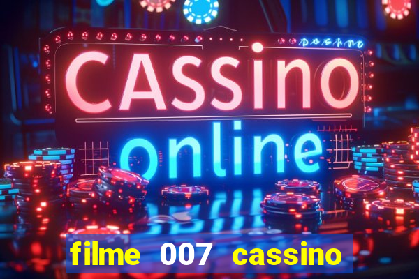 filme 007 cassino royale completo dublado youtube